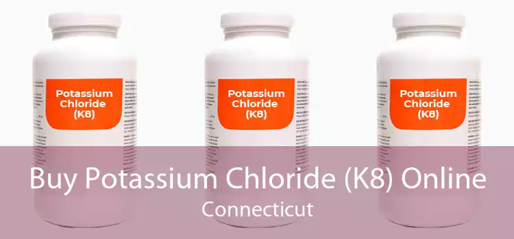 Buy Potassium Chloride (K8) Online Connecticut